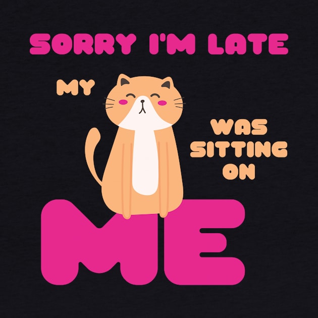 Sorry I'm Late, My Cat Was Sitting on Me Cute Cat Lovers Gift by nathalieaynie